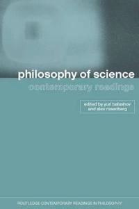 Philosophy of science : contemporary readings; Yuri Balashov, Alex Rosenburg; 2002