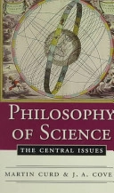 Philosophy of science : the central issues; Martin Curd, Jan A. Cover; 1998