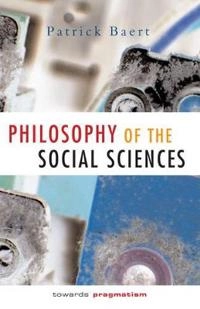 Philosophy of the Social Sciences: Towards Pragmatism; Patrick Baert; 2005