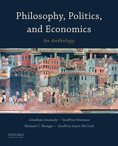 Philosophy, politics, and economics : an anthology; Jonathan. Anomaly; 2015