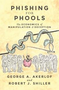 Phishing for phools : the economics of manipulation and deception; George A. Akerlof; 2016