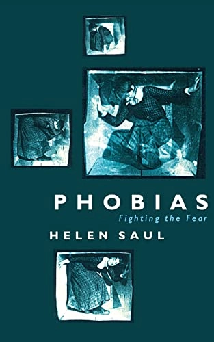 Phobias: Fighting the Fear; Helen Saul; 2001
