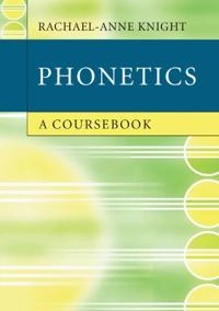 Phonetics : a coursebook; Rachael-Anne. Knight; 2012