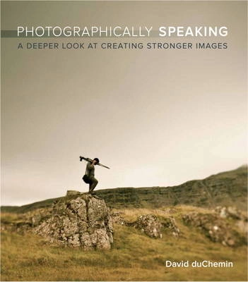 Photographically Speaking; DuChemin; 2011