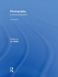 Photography : a critical introduction; Liz Wells; 2009