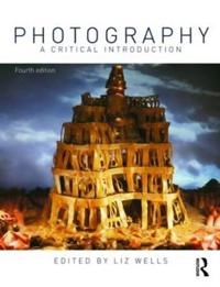 Photography : a critical introduction; Liz Wells; 2009