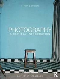 Photography : A critical introduction; Liz Wells; 2015