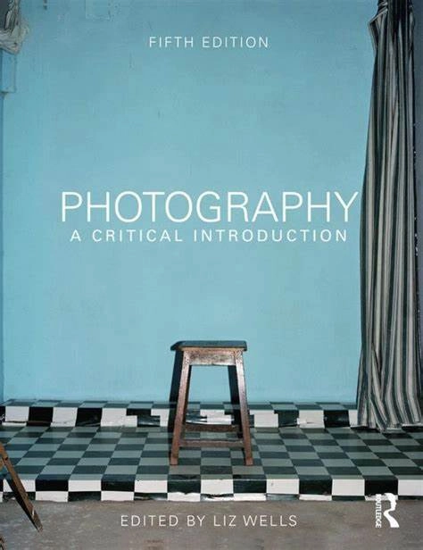 Photography: A critical introduction; Liz Wells; 2015