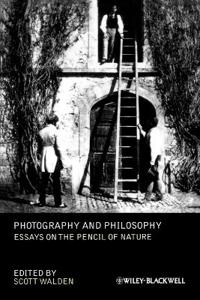 Photography and Philosophy: Essays on the Pencil of Nature; Editor:Scott Walden; 2010