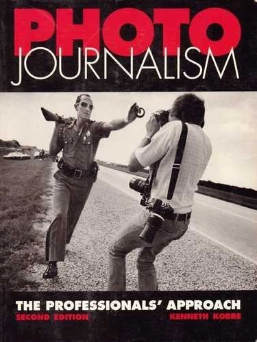 Photojournalism : the professionals' approach; Kenneth Kobre; 1991