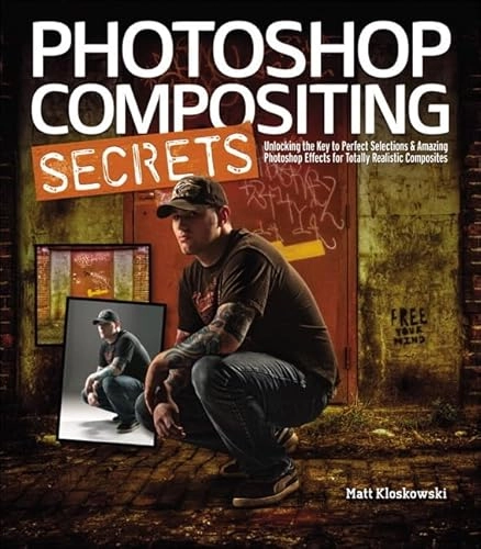 Photoshop compositing secrets : unlocking the key to perfect selections & amazing photoshop effects for totally realistic composites; Matt Kloskowski; 2012