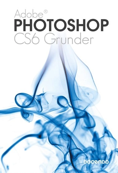 Photoshop CS6 Grunder; Eva Ansell; 2013