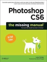 Photoshop CS6: The Missing Manual; Lesa Snider; 2012