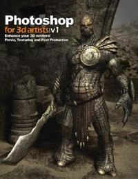 Photoshop for 3d artists : V1 : enhance your 3D renders! : previz, texturing and post-production; Andrzej Sykut; 2011