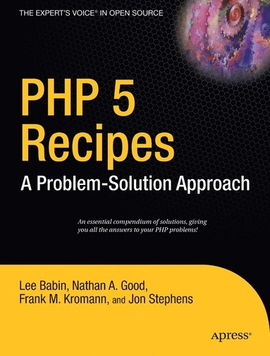 PHP 5 Recipes: A Problem-Solution Approach; Frank M Kromann, Jon Stephens, Nathan A Good, Lee Babin, Frank M Kromann; 2005