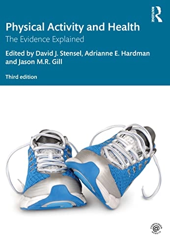 Physical activity and health : the evidence explained; David J. Stensel, Adrianne E. Hardman, Jason M. R. Gill; 2022