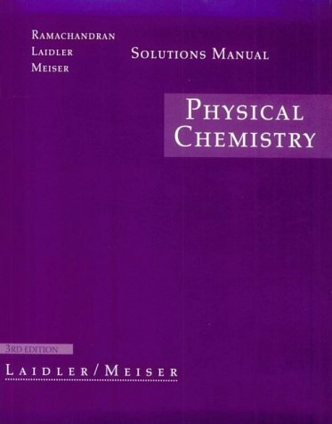 Physical Chemistry: Solutions Manual; Keith J Laidler; 1999