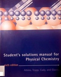 Physical chemistry · Student's solutions manual for Physical chemistry; P. W. Atkins; 1998