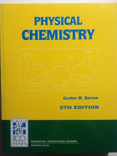 Physical ChemistryMcGraw-Hill international editions. Chemistry seriesPhysical Chemistry International Edition; Gordon M. Barrow