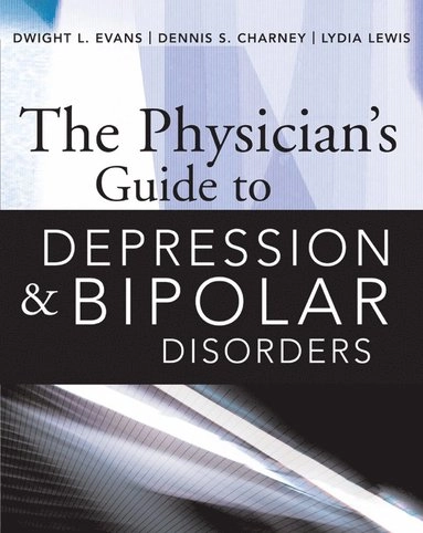 Physician's Guide to Depression and Bipolar Disorders; Dwight Evans, Dennis Charney, Lydia Lewis; 2005
