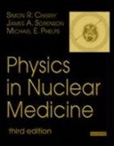 Physics in nuclear medicine; Simon R. Cherry; 2003