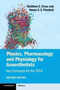 Physics, Pharmacology and Physiology for Anaesthetists [Elektronisk resurs]; Matthew E Cross, Emma V E Plunkett, Matthew Cross, Emma Plunkett; 2014