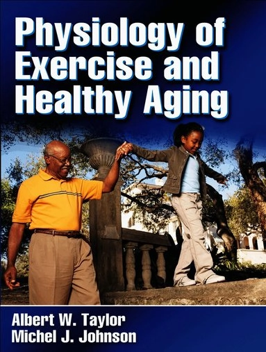 Physiology of exercise and healthy aging; Albert W. Taylor; 2008