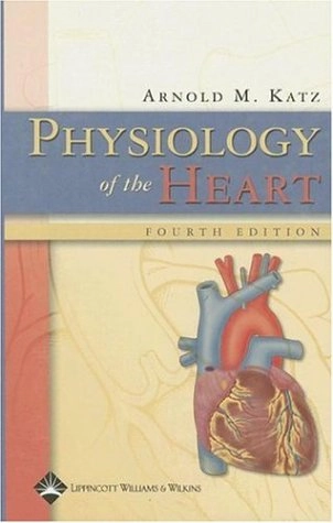 Physiology of the heart; Arnold M. Katz; 2006