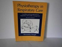 Physiotherapy in respiratory care : a problem-solving approach to respiratory and cardiac management; Alexandra Hough; 1996
