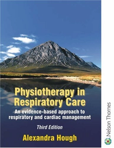 Physiotherapy in respiratory care : an evidence-based approach to respiratory and cardiac management; Alexandra Hough; 2001