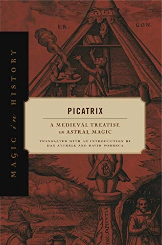 Picatrix : a medieval treatise on astral magic; Abū Maslamah Muḥammad ibn Ibrāhīm Majrīṭī; 2019
