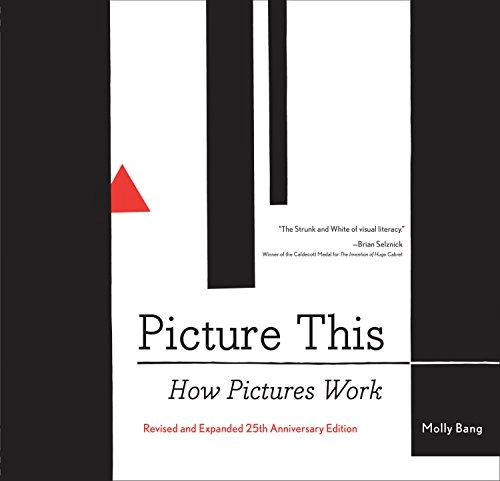 Picture this : how pictures work; Molly Bang; 2016