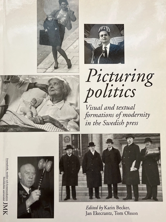 Picturing politics : visual and textual formations of modernity in the Swedish press; Karin Becker, Jan Ekecrantz, Tom Olsson; 2000