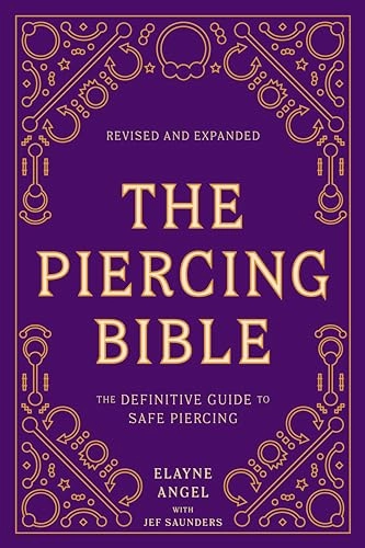 Piercing Bible, Revised and Expanded - The Definitive Guide to Safe Piercin; Elayne Angel; 2021