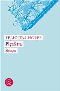 Pigafetta : Roman; Felicitas Hoppe; 2006