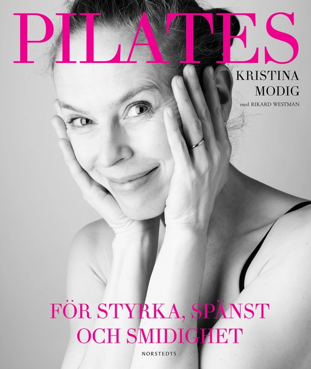 Pilates : för styrka, spänst och smidighet; Kristina Modig, Rikard Westman; 2014