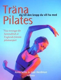 Pilates, träna dig till den kropp du vill ha; Anna - Herdman Selby; 2002
