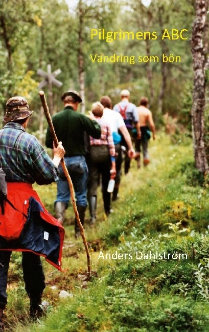 Pilgrimens ABC : vandring som bön; Anders Dahlström; 2021