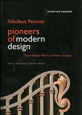 Pioneers of modern design : from William Morris to Walter Gropius; Nikolaus Pevsner; 2005