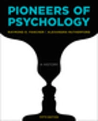Pioneers of Psychology; Raymond E. Fancher, Alexandra Rutherford; 2016