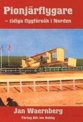 Pionjärflygare : Tidiga Flygförsök i Norden; Jan Waernberg; 1994