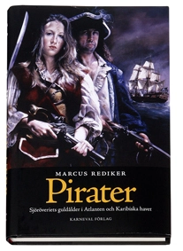 Pirater : sjöröveriets guldålder i Atlanten och Karibiska havet; Marcus Rediker; 2006