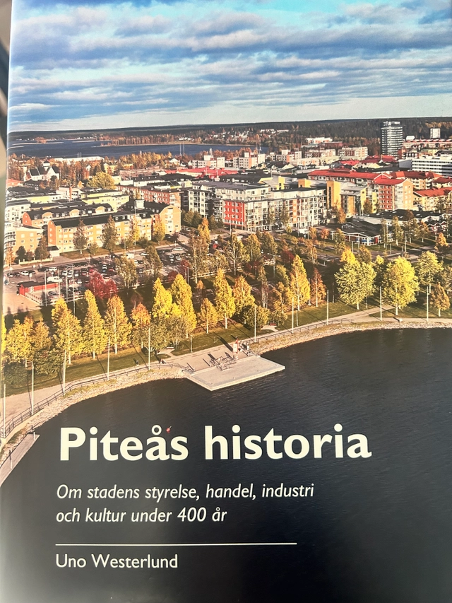 Piteås historia : om stadens styrelse, handel, industri och kultur under 400 år; Uno Westerlund; 2019