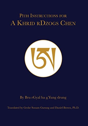 Pith Instruction for A Khrid rDzogs Chen; Bru Rgyal ba g. Yung drung; 2017
