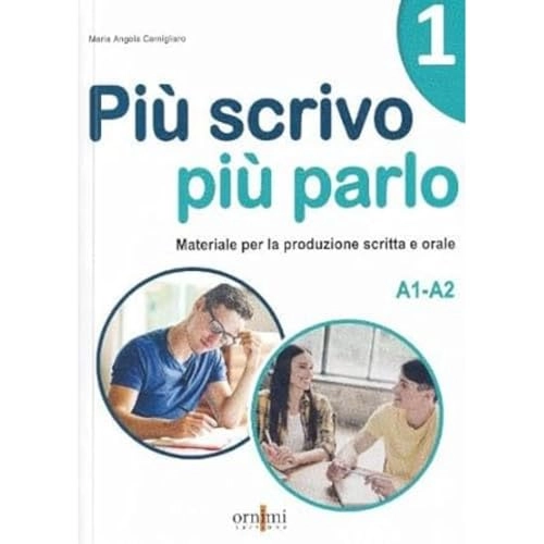 Più scrivo più parlo 1 : materiale per la produzione scritta e orale : A1-A2; Maria Angela Cernigliaro; 2023