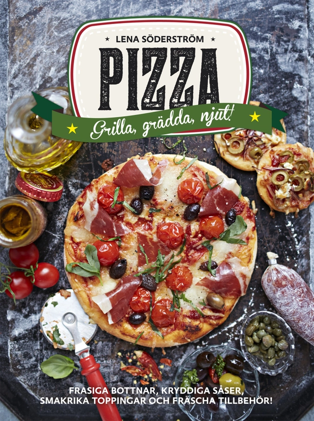 Pizza : grädda, grilla, njut; Lena Söderström; 2014
