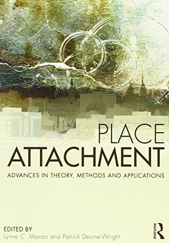 Place attachment : advances in theory, methods and applications; Lynne C Manzo, Patrick Devine-Wright; 2013