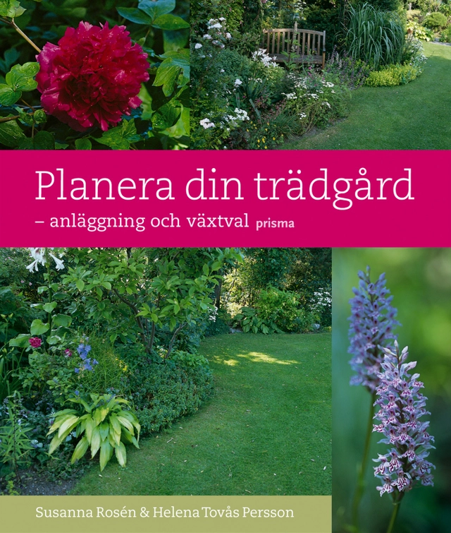 Planera din trädgård : - anläggning och växtval; Helena Tovås Persson, Susanna Rosén; 2004