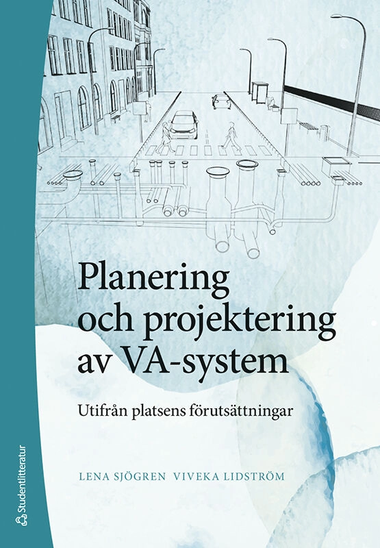 Planering och projektering av VA-system : utifrån platsens förutsättningar; Lena Sjögren, Viveka Lidström; 2023