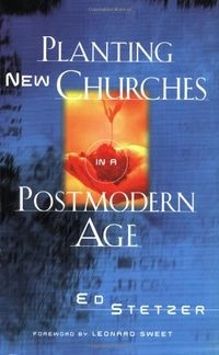 Planting New Churches in a Postmodern Age; Ed Stetzer